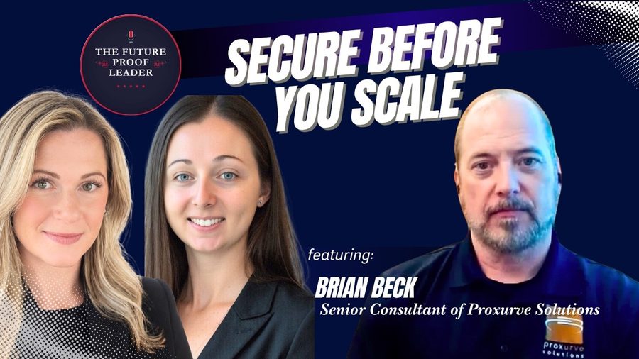Episode art for Protect Your Business Before You Scale with AI: The Cybersecurity Playbook, The Future-Proof Leader podcast, featuring Brian Beck, Senior Consultant of Proxurve Solutions